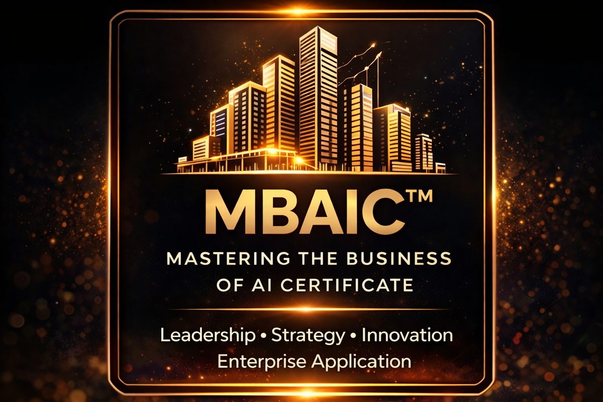 MBAIc™ — Mastering the Business of AI Certificate: Leadership, Strategy, Innovation, Enterprise Application.